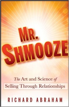 Mr. Shmooze-The Art and Science of Selling Through Relationships
