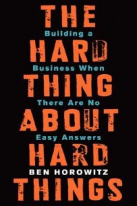 The Hard Thing About Hard Things- Building a Business When There Are No Easy Answers